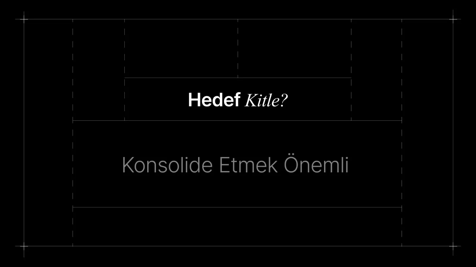 Koyu zeminde "Hedef Kitle?" ve "Konsolide Etmek Önemli" başlıkları.