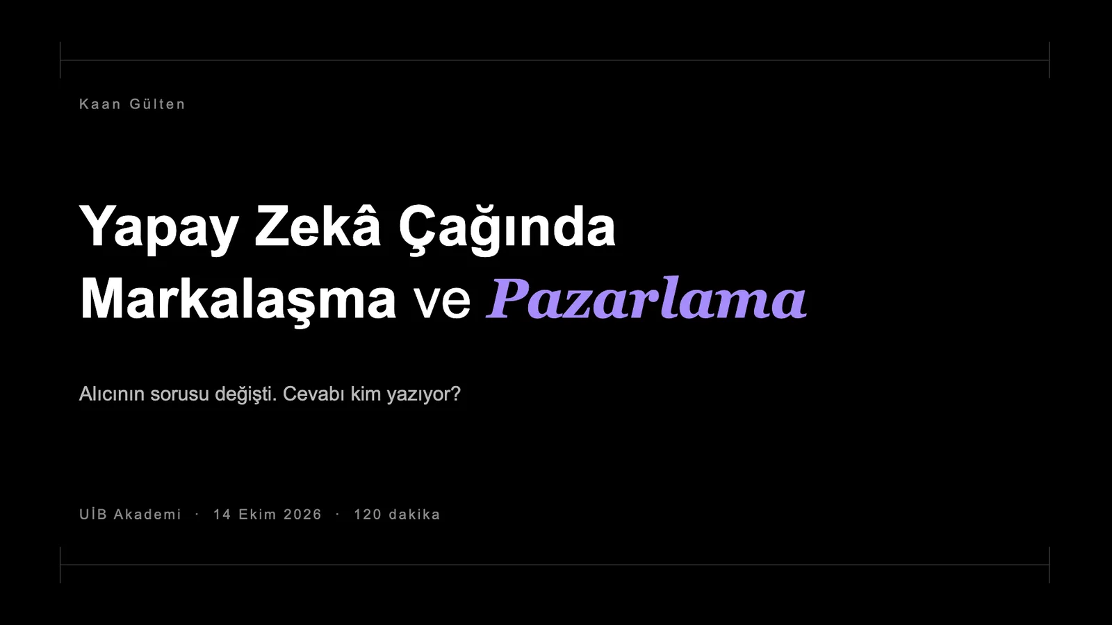 Slayt 1: Yapay Zekâ Çağında Markalaşma ve Pazarlama.